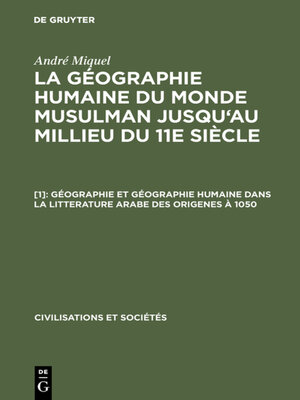 cover image of Géographie et géographie humaine dans la litterature arabe des origenes à 1050